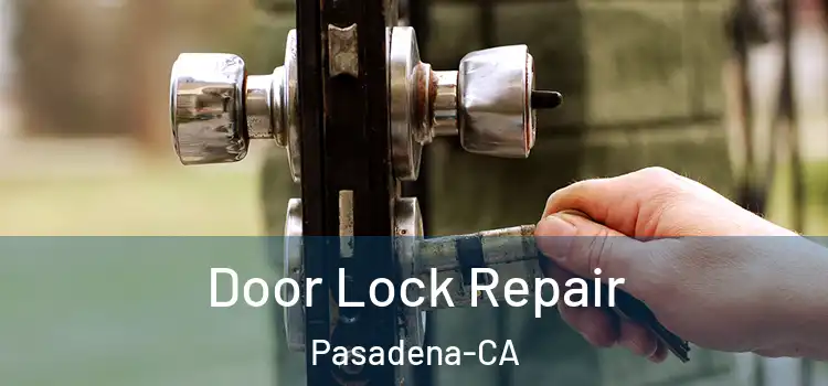 Door Lock Repair Pasadena-CA