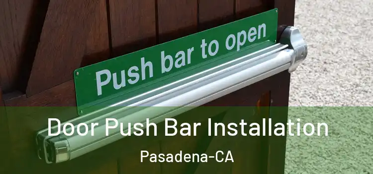  Door Push Bar Installation Pasadena-CA