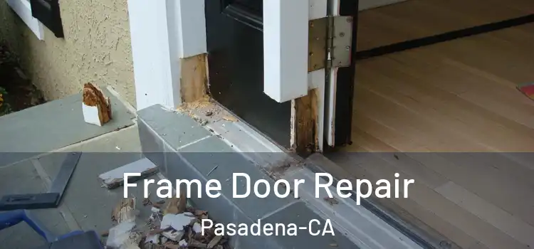  Frame Door Repair Pasadena-CA