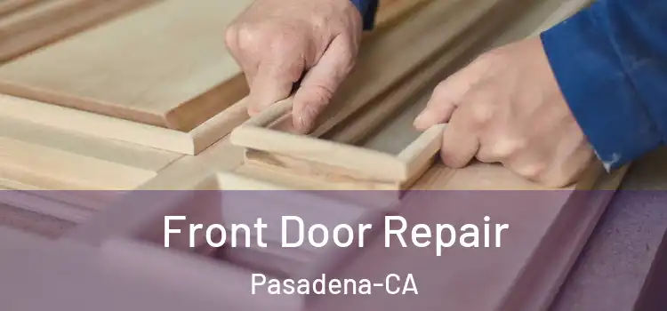 Front Door Repair Pasadena-CA