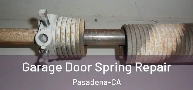 Garage Door Spring Repair Pasadena-CA