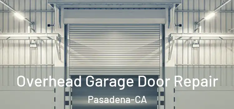 Overhead Garage Door Repair Pasadena-CA