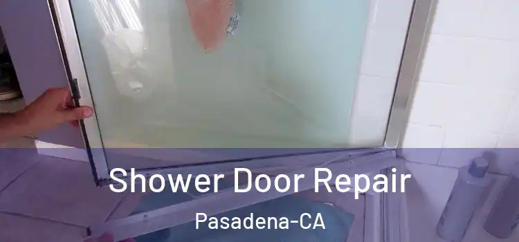  Shower Door Repair Pasadena-CA